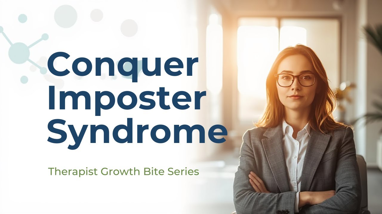 Conquer Imposter Syndrome- Therapist Growth Bite Series