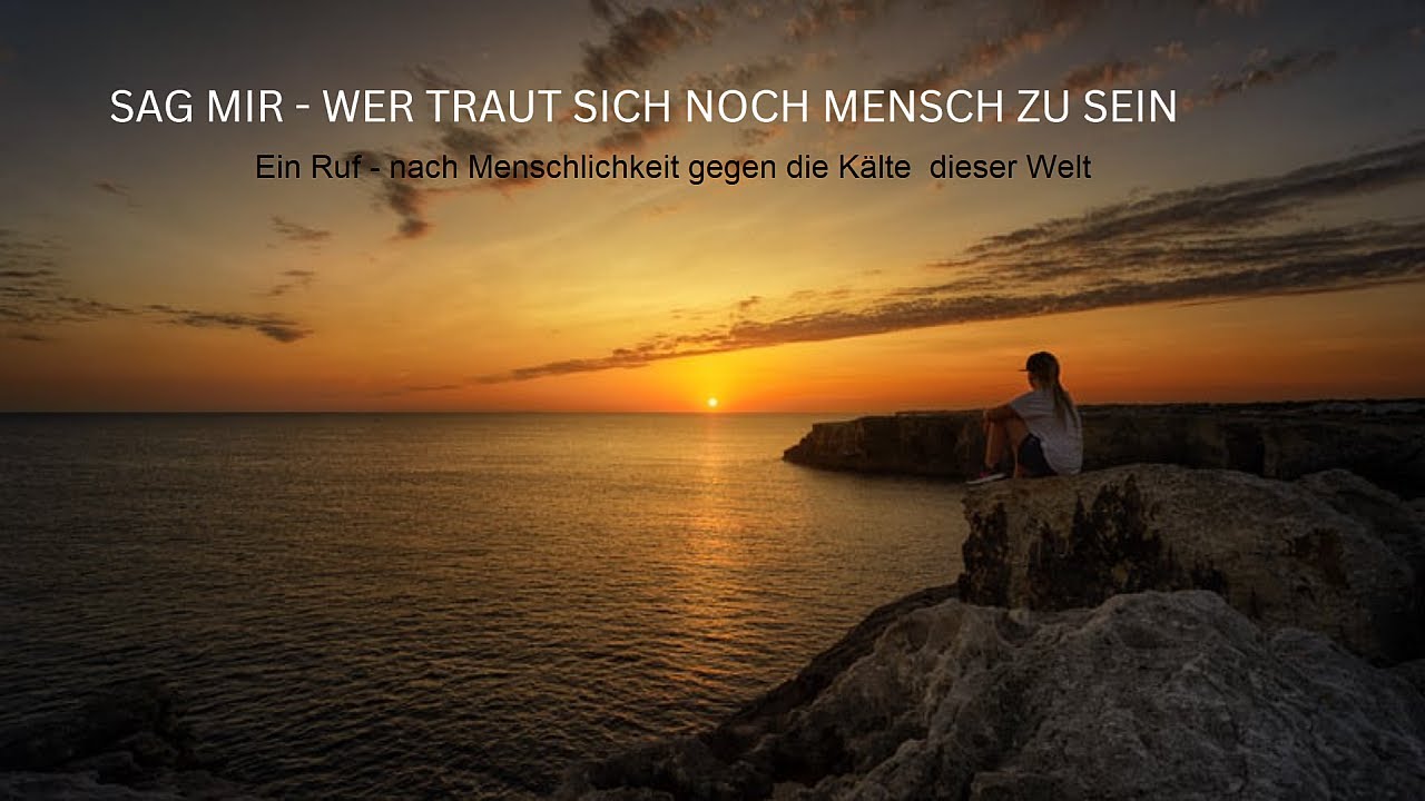Ruf nach Menschlichkeit – Wer traut sich noch Mensch zu sein, mit Herz, mit Mut und mit Hoffnung.