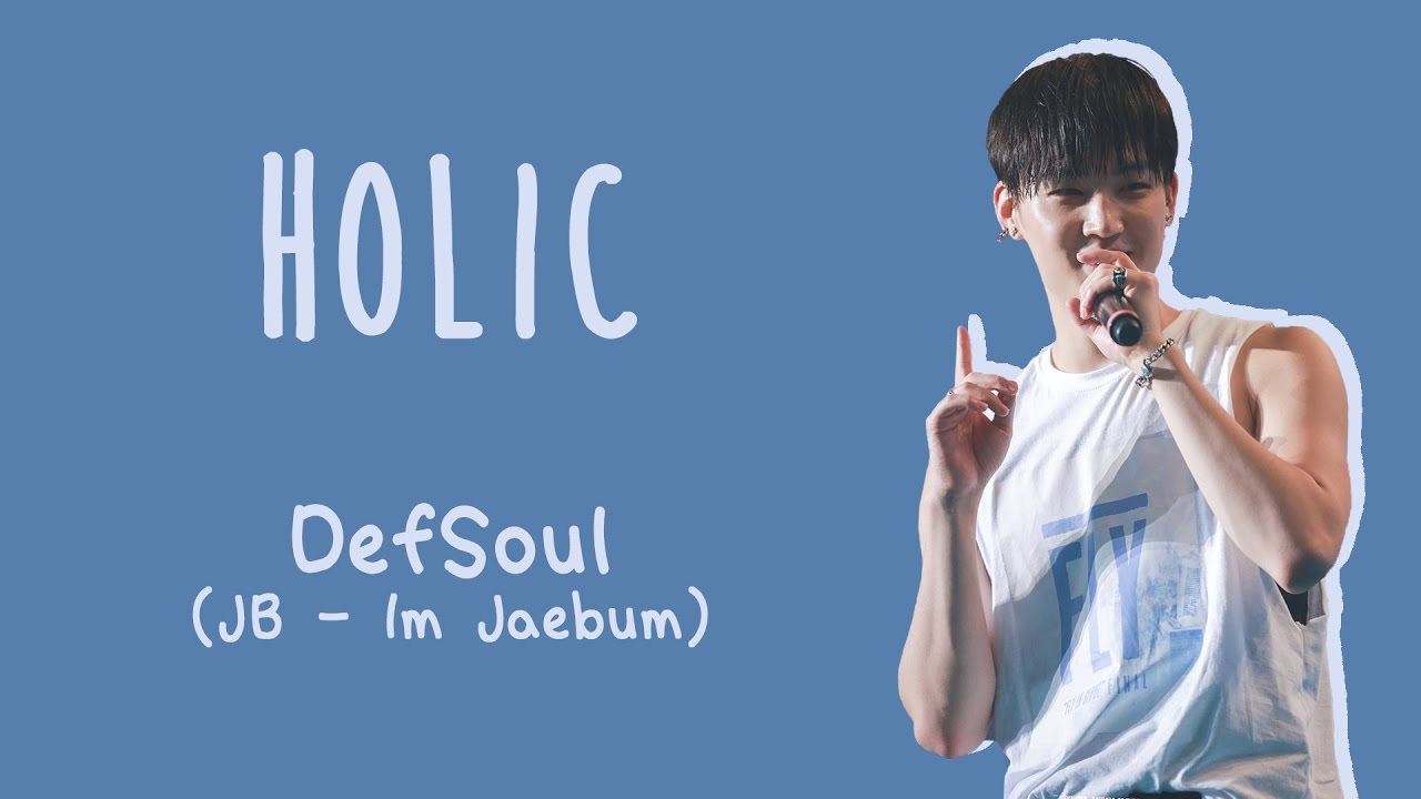 DEFSOUL (GOT7 JB) - HOLIC [ENG/ROM/HAN]