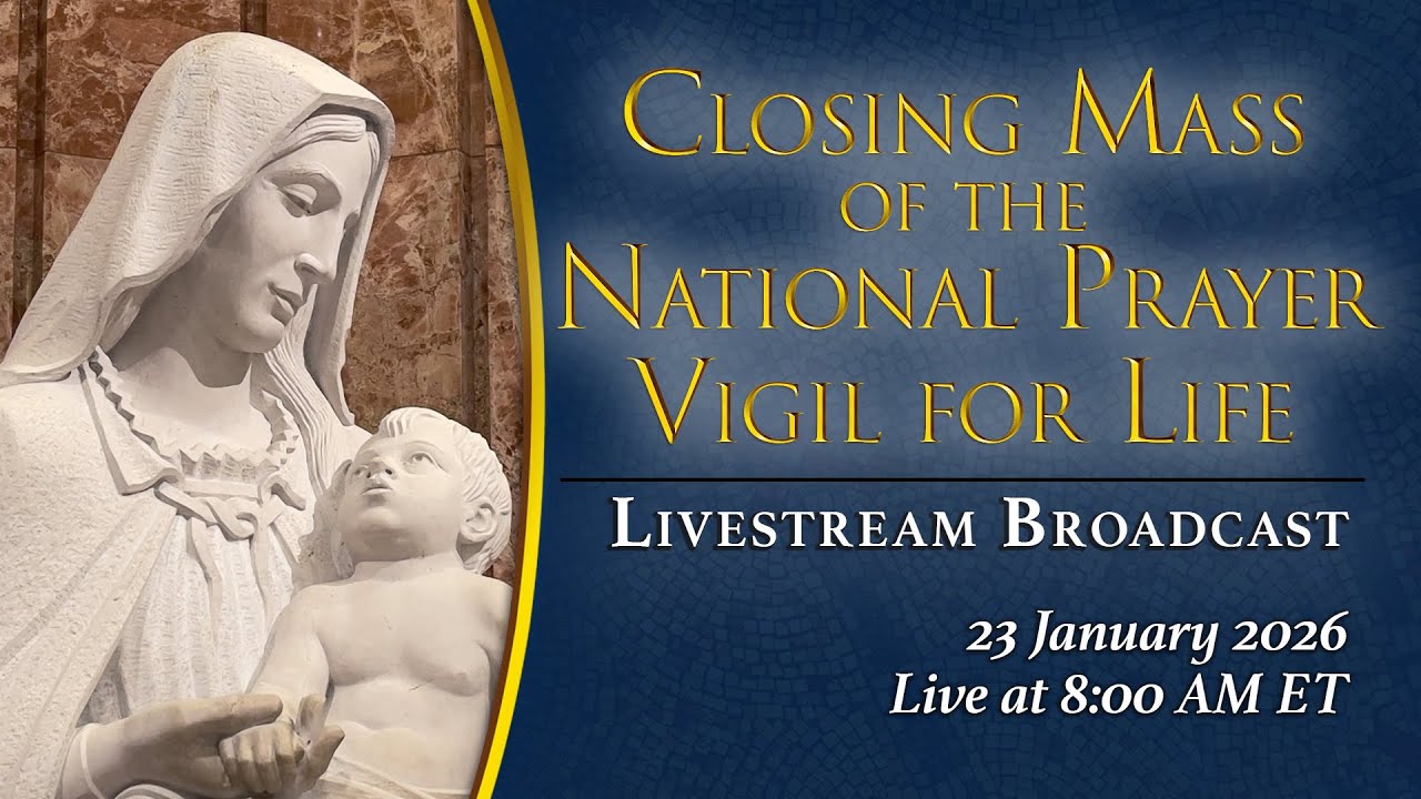 Closing Mass of the 2026 National Prayer Vigil for Life – January 23, 2026
