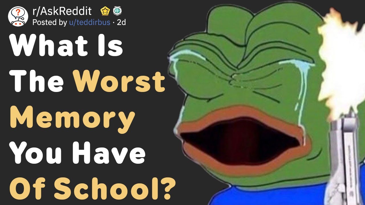 What Is The Worst Memory You Have Of School? (AskReddit)