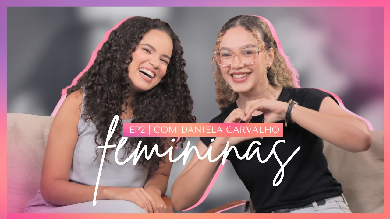 FEMININAS #2 | O PODER DO NÃO - DANIELA CARVALHO | Femininas Podcast