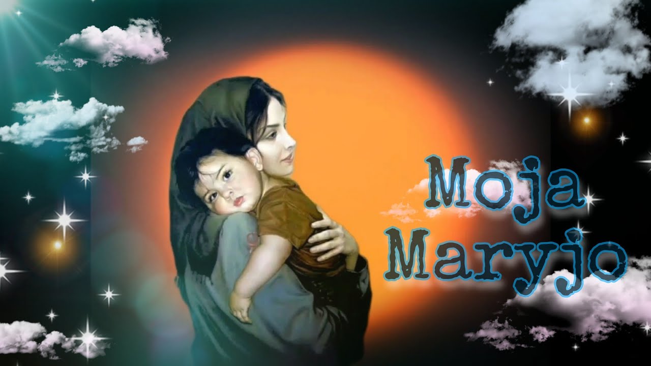 MOJA MARYJO ... (psalm - retrospekcja)
