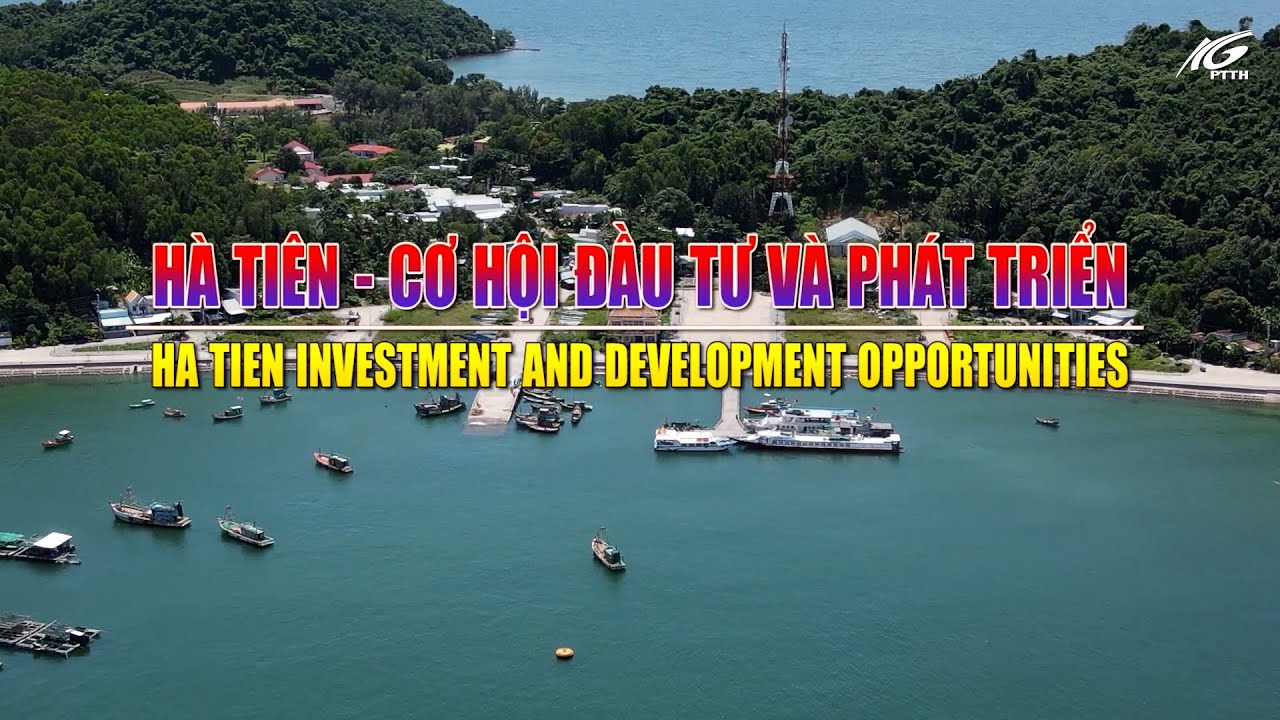 Hà Tiên - Cơ hội đầu tư và phát triển I THKG