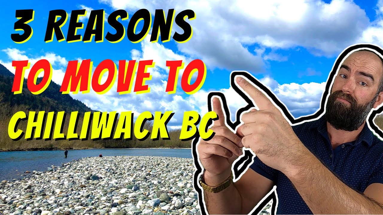 Living In Chilliwack BC Canada -  3 Reasons To Move Here !