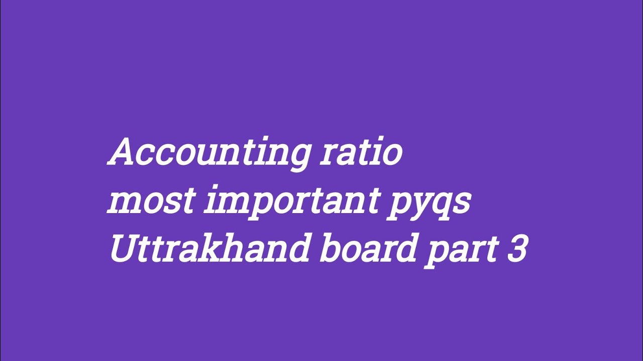 Accounting ratio most important pyq part 3 Uttrakhand board