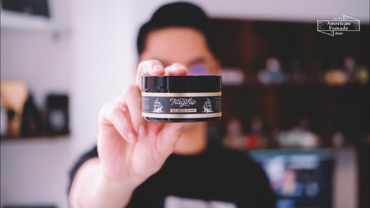 GROOMING REVIEW #7: Black Ship | Flagship Pomade | Dễ chơi dễ trúng thưởng, Pomade dành cho Quốc Dân