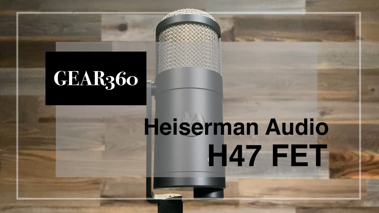 Heiserman Audio H47 FET Microphone - Gear360 at Front End Audio