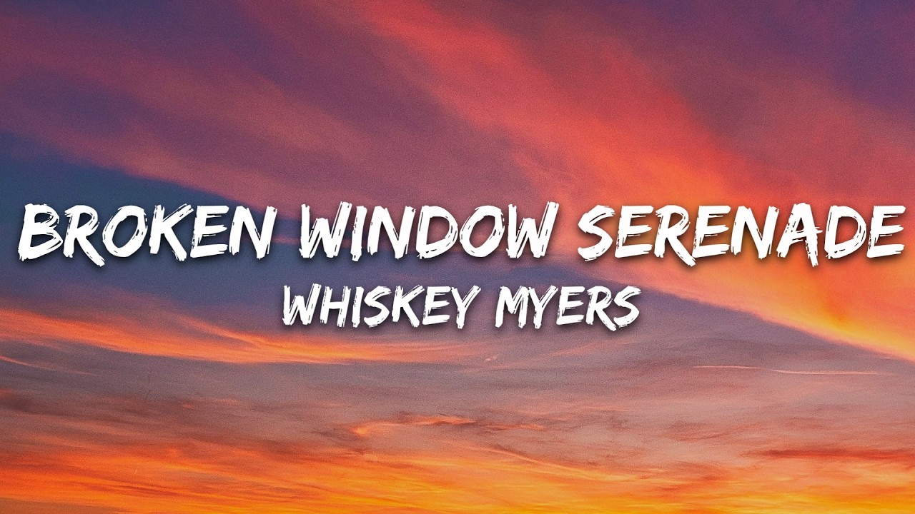 Whiskey Myers - Broken Window Serenade (Lyrics)