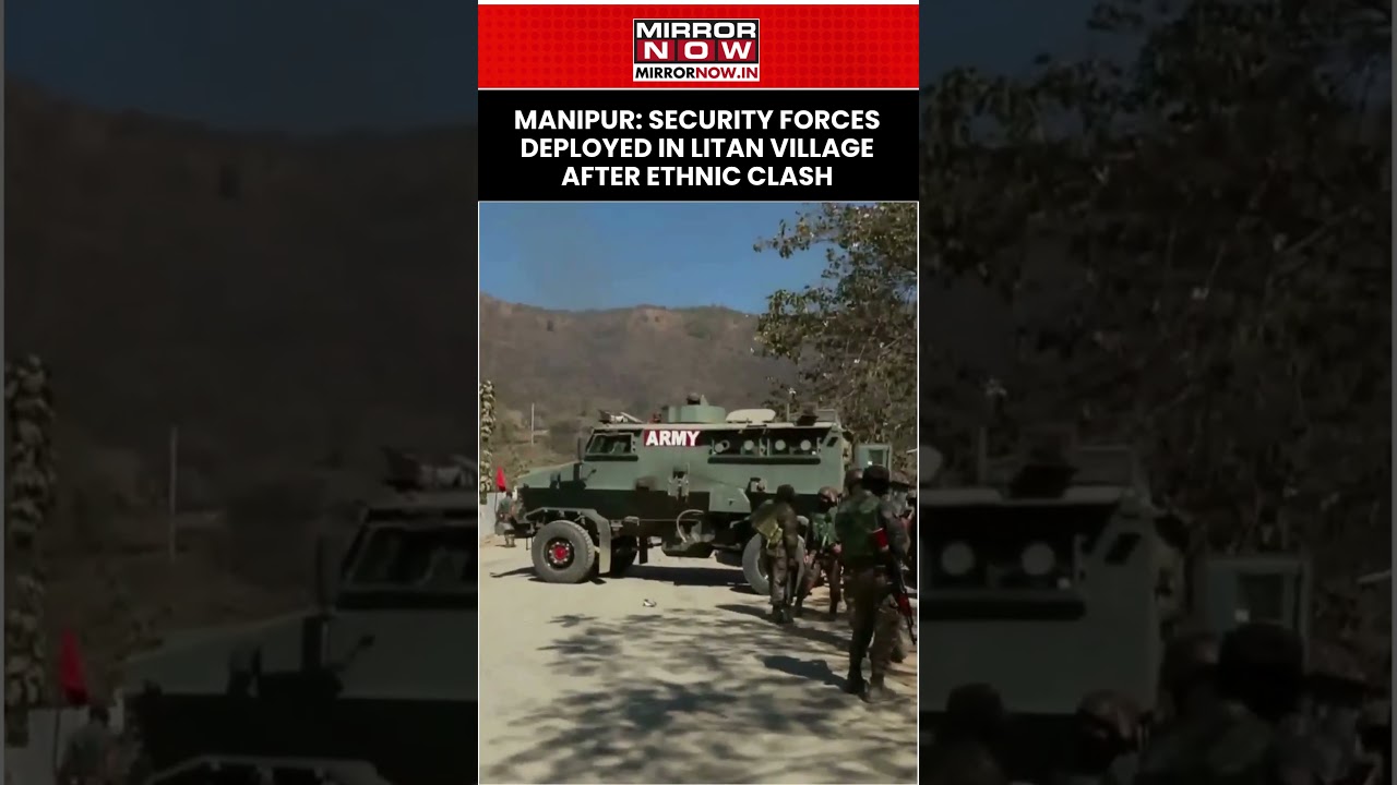 Manipur: Security Forces Deployed In Litan Village After Clash Between Two Ethnic Groups #shorts