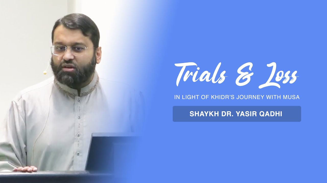 Khuṭbah: Trials & Loss In Light of Khidr’s Journey With Musa | Shaykh Dr. Yasir Qadhi