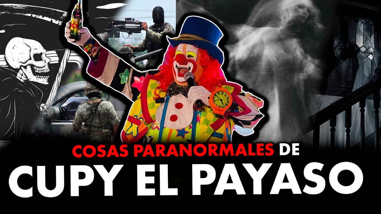 El Aterrador caso de Cupy El payaso (Experiencia con La muerte, Fantasmas, Militares)