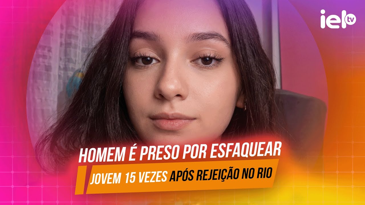 IELTV -  HOMEM É PRESO POR ESFAQUEAR JOVEM 15 VEZES APÓS REJEIÇÃO NO RIO