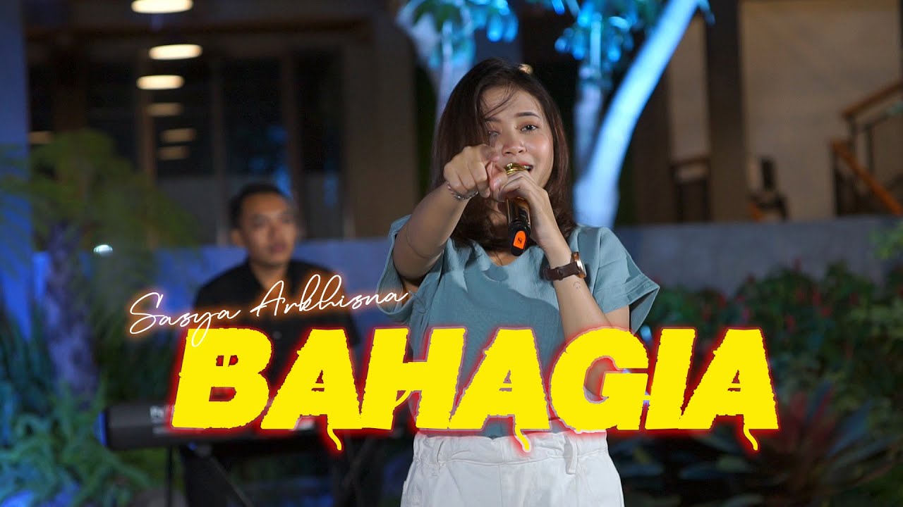 BAHAGIA -SASYA ARKHISNA | Setiap yang ku lakukan untuk Dirimu ( OFFICIAL LIVE MUSIC VIDEO )