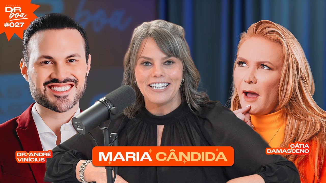 Maria Cândida, Cátia Damasceno e Dr. André Vinícius no DR Boa Podcast #027