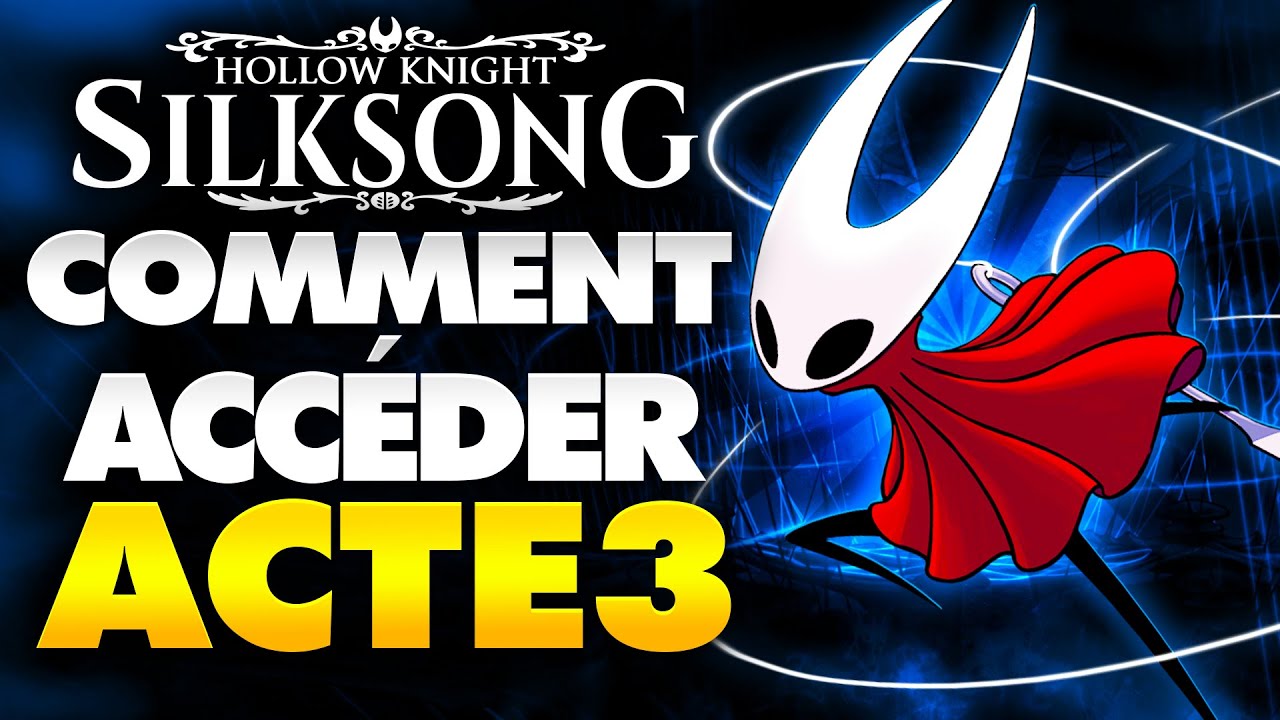 Hollow Knight Silksong : D&eacute;bloquer Acte 3 RAPIDEMENT