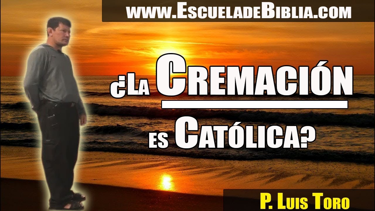 ¿La Cremación es Católica? Sacerdote Opina - P. LUIS TORO