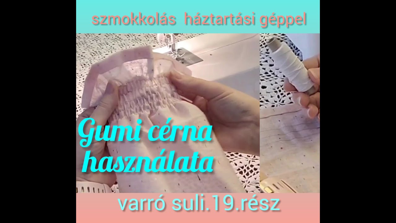 Gumi cérna használata,ráncolás,szmokkolás háztartási géppel.