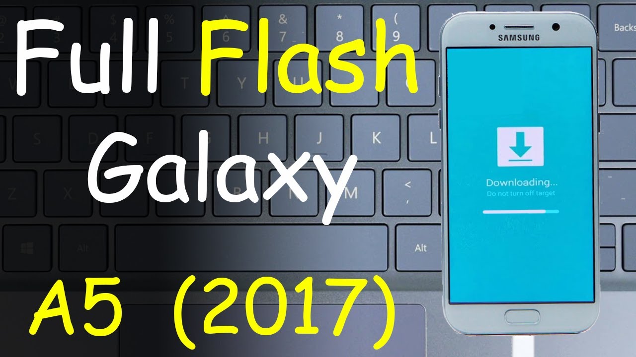 Full Flash Samsung Galaxy A5 2017 with 4 Files
