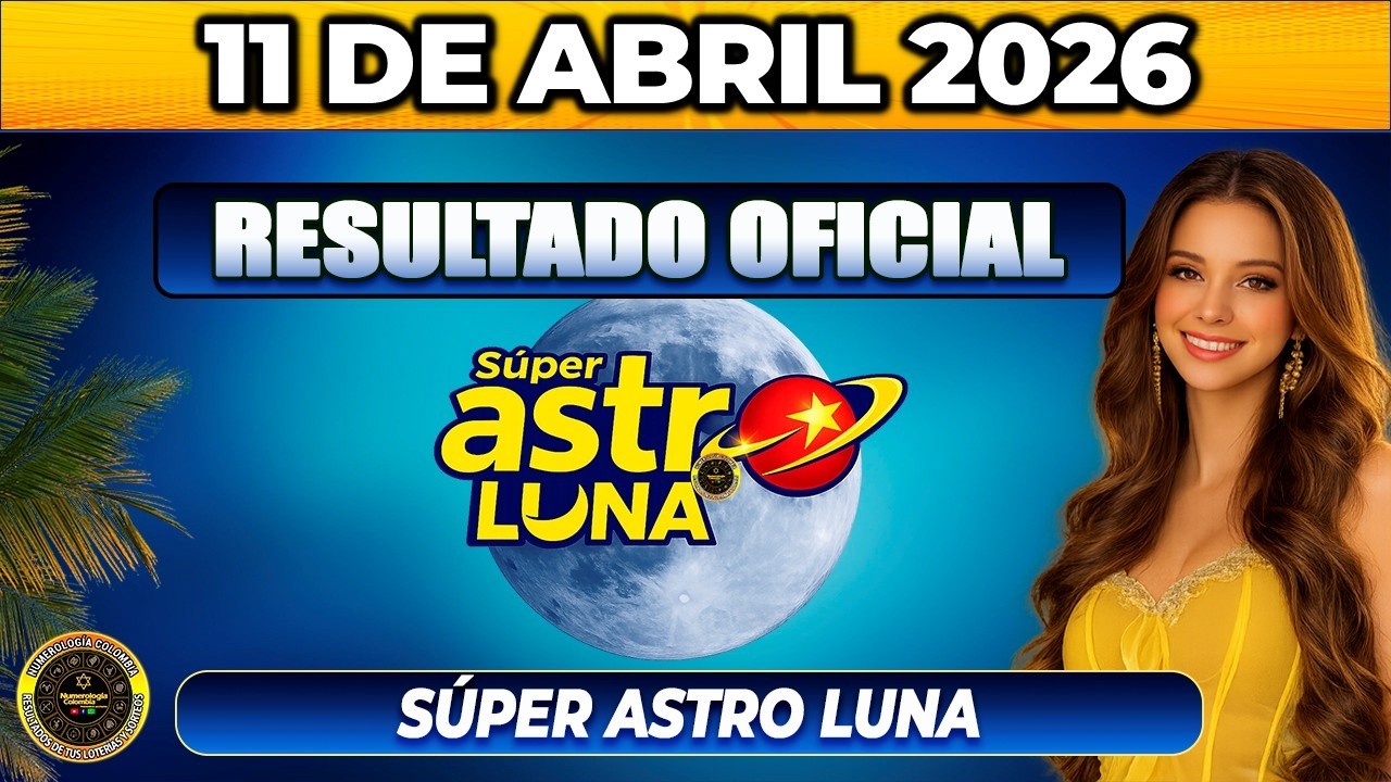 🔥 RESULTADO ASTRO LUNA HOY 11 de ABRIL 2026 🟡 VERIFICA TU N&Uacute;MERO YA