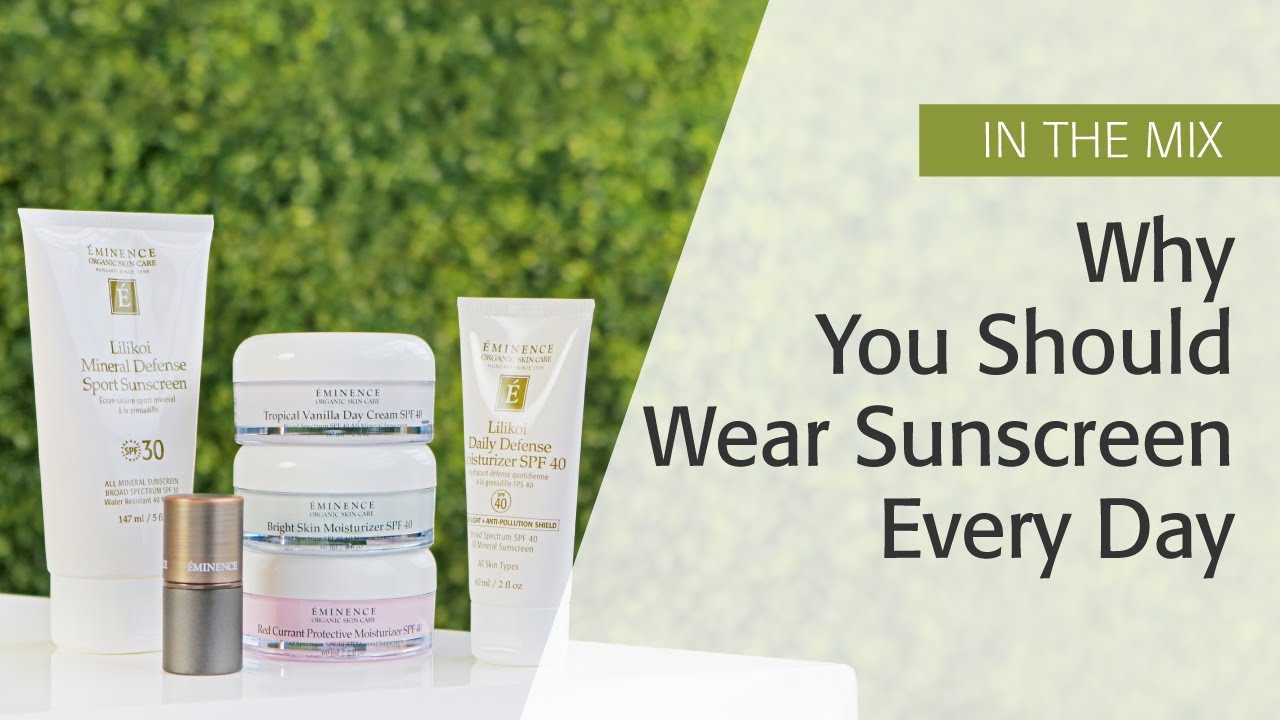 Why You Should Wear Sunscreen Every Day | Eminence Organics