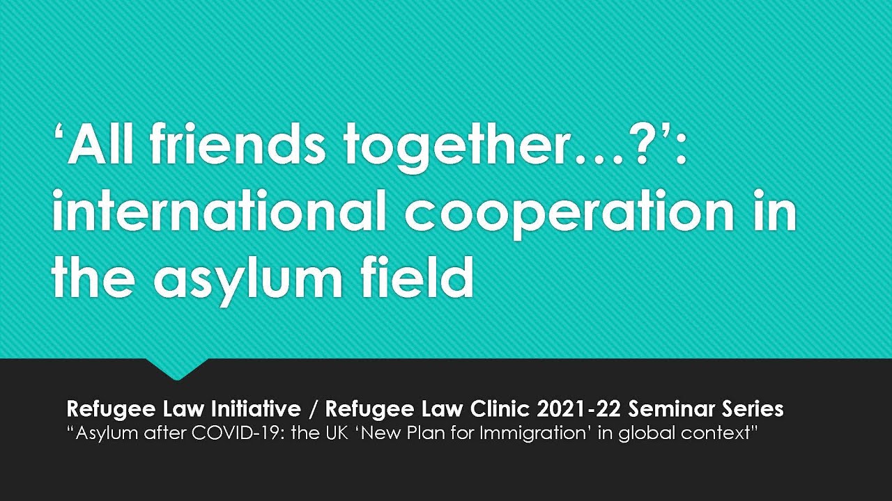 &lsquo;All friends together&hellip;?&rsquo;: international cooperation in the asylum field
