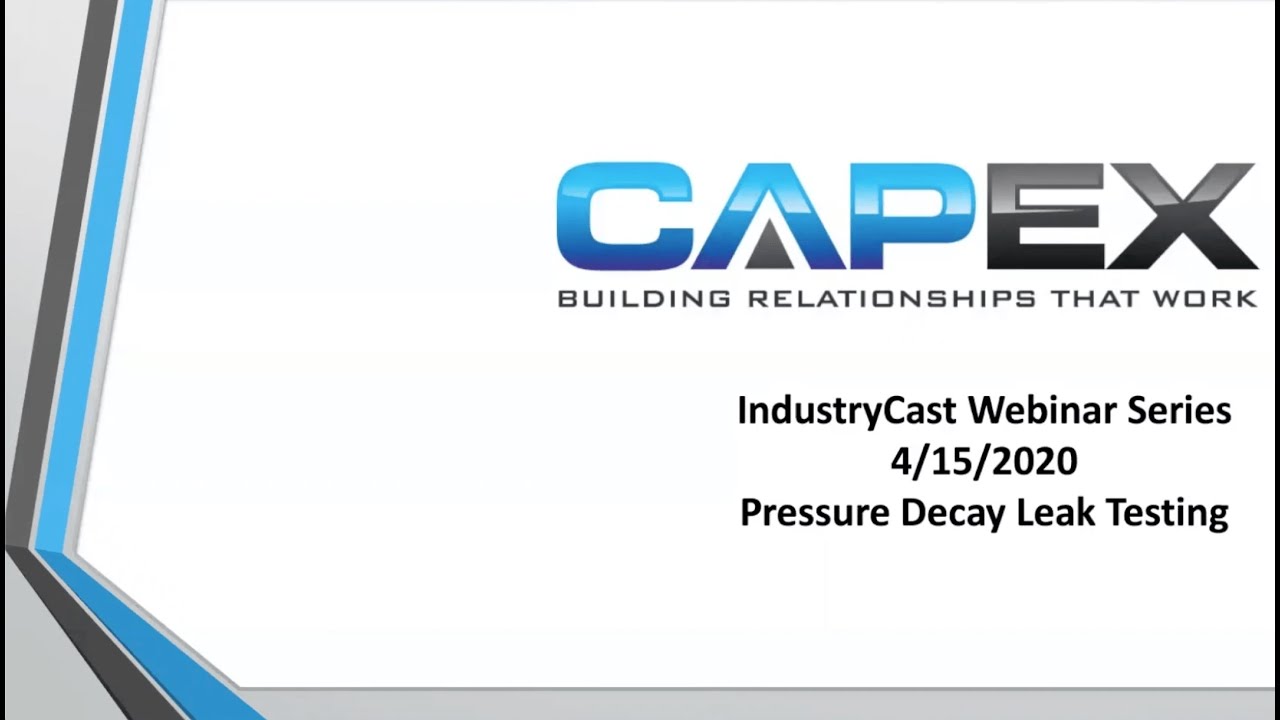 CapEx Sales IndustryCast Webinar - Pressure Decay Leak Testing