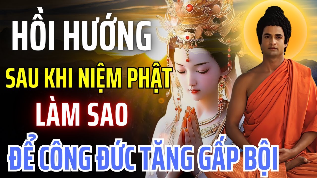 Phật Dạy: Hồi Hướng Sau Khi Niệm Phật Làm Sau Để Công Đức Tăng Gấp Bội | Trở Về Chánh Niệm