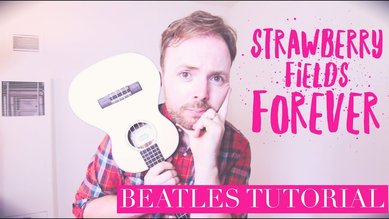 HOW TO PLAY STRAWBERRY FIELDS FOREVER ON THE UKULELE (EASY BEATLES TUTORIAL!)