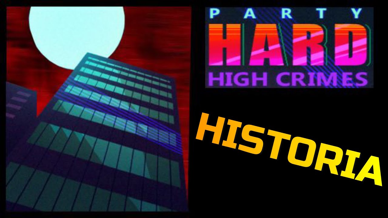 La Historia de Party Hard High Crimes