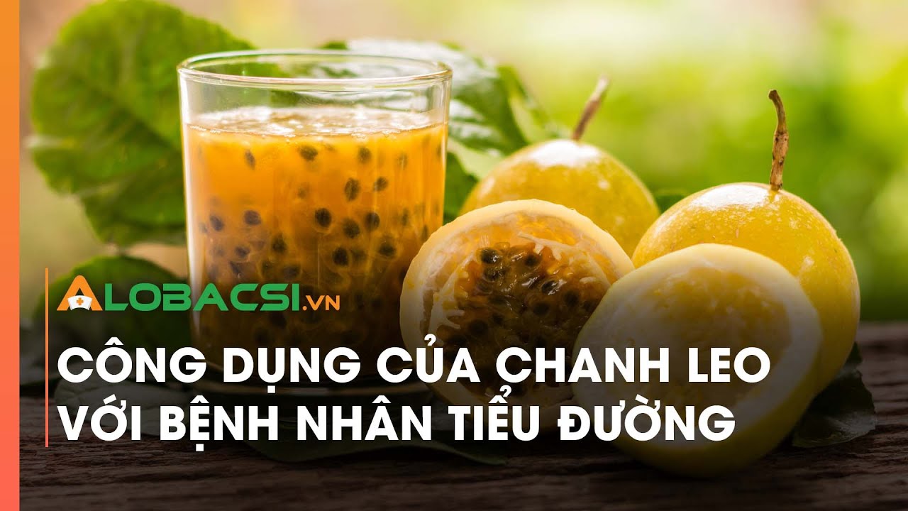 C&ocirc;ng dụng của chanh leo với bệnh nh&acirc;n tiểu đường
