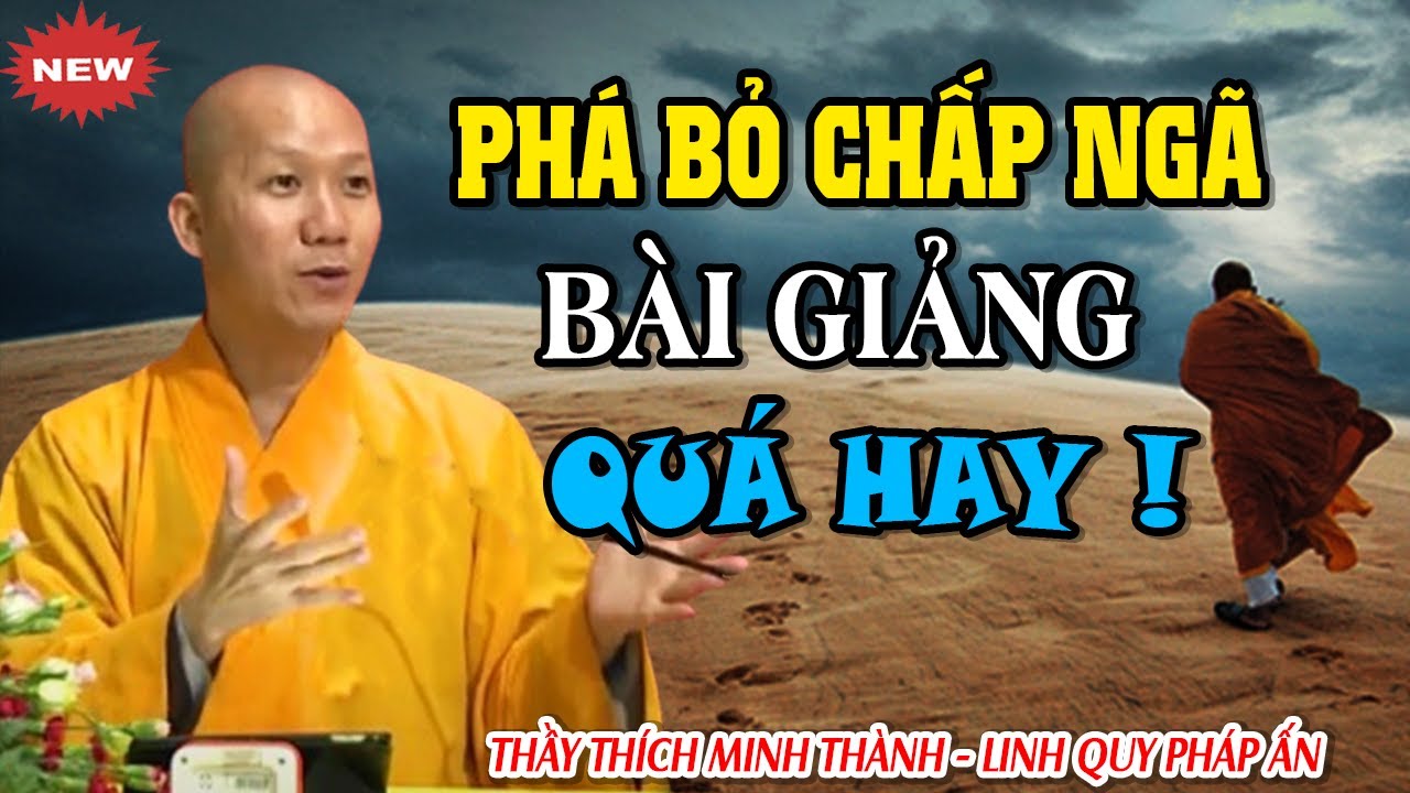Phá Bỏ CHẤP NGÃ - Bài Giảng Quá Hay Không Nghe Tiếc 1 Đời | Thầy Thích Minh Thành