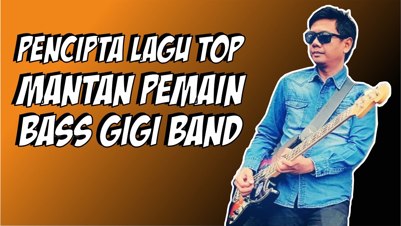 MANTAN BASSIST GIGI BAND CIPTAKAN LAGU HANYA KAMU YANG BISA