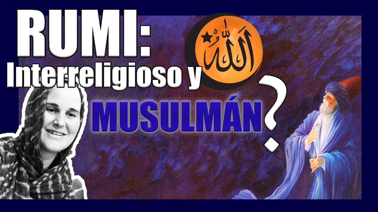 Pero... ¿Es RUMI musulmán? ❤️☪️❤️ Una mirada INTERRELIGIOSA a Yalal ad-Din Rumi 🌹 Jalaluddin rumi