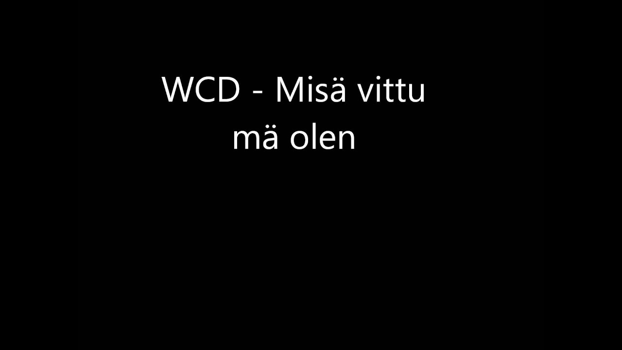 WCD - Mis&auml; vittu m&auml; ole