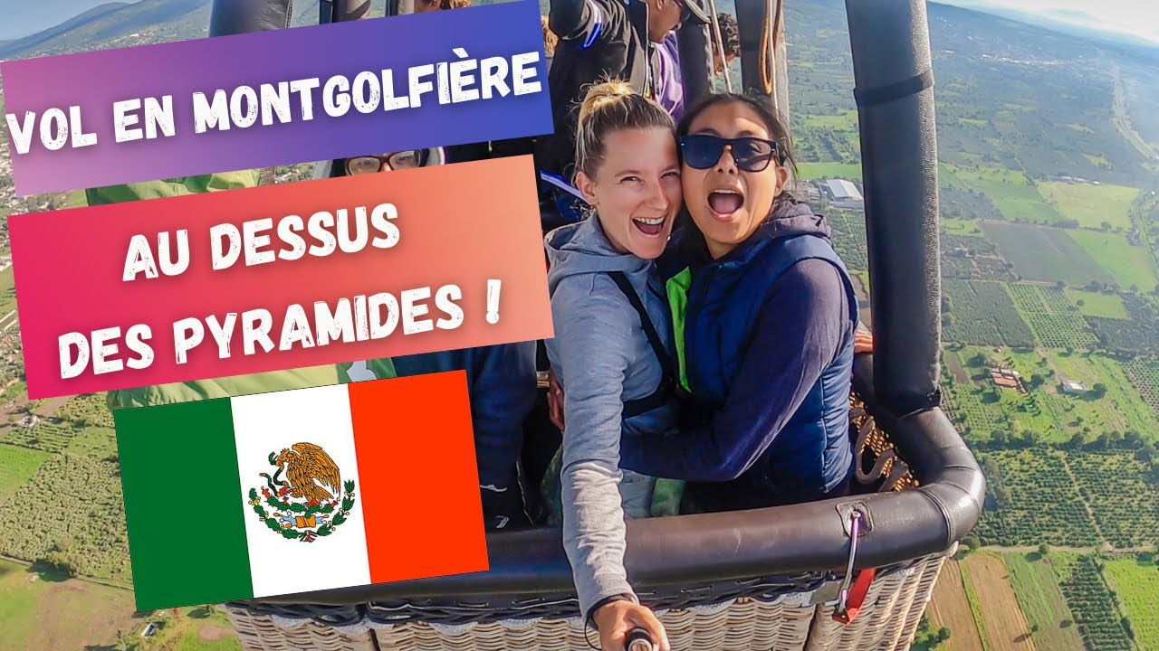 VOL EN MONTGOLFIÈRE AU DESSUS DES PYRAMIDES ! TEOTIHUACAN (2022)