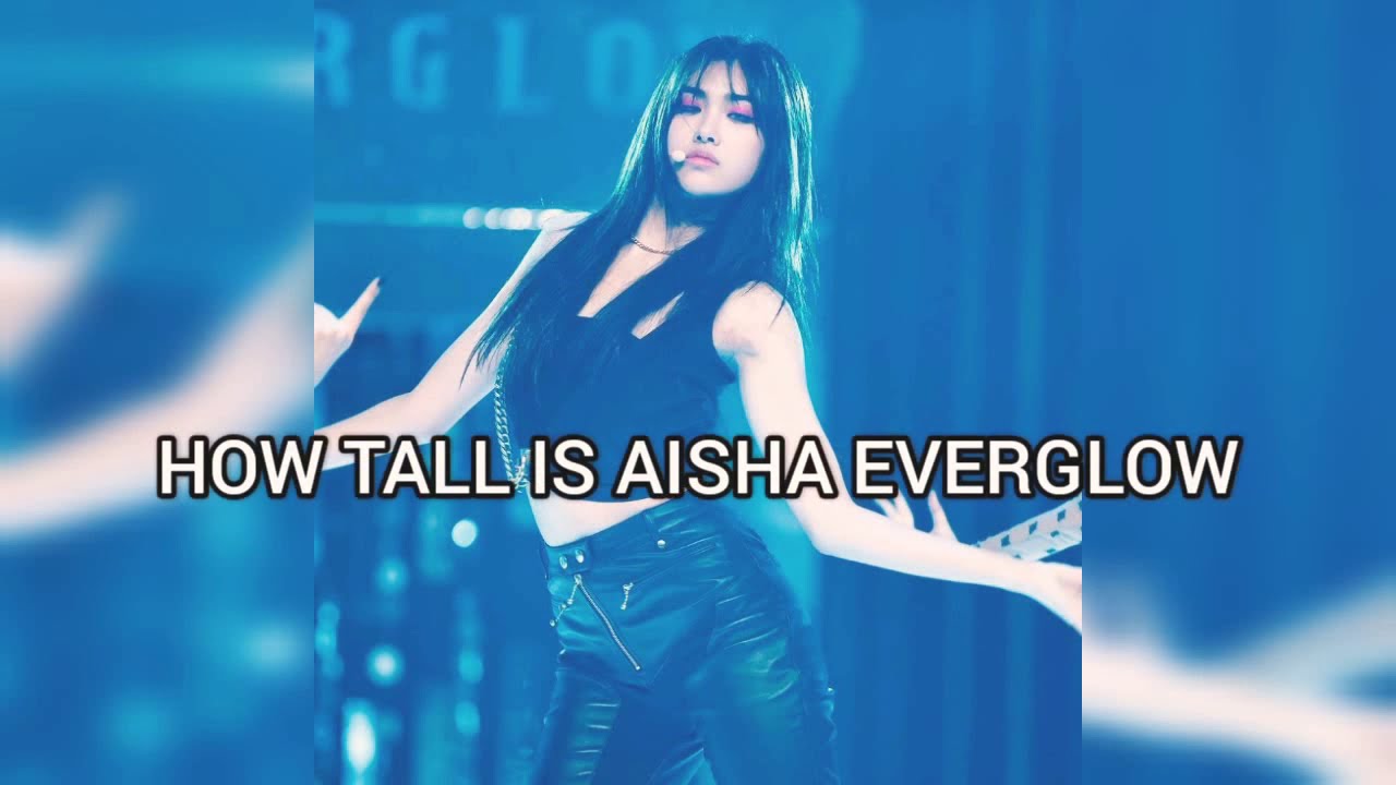 HOW TALL IS AISHA EVERGLOW
