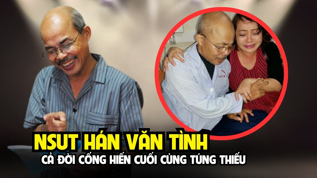 NSƯT Hán Văn Tình – Lão Quềnh Đất và Người và bi kịch cuộc đời phía sau nụ cười