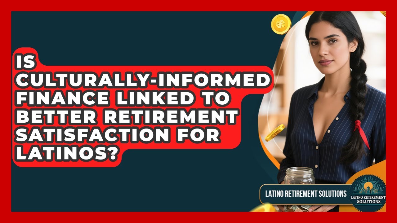 Is Culturally-Informed Finance Linked to Better Retirement Satisfaction for Latinos?