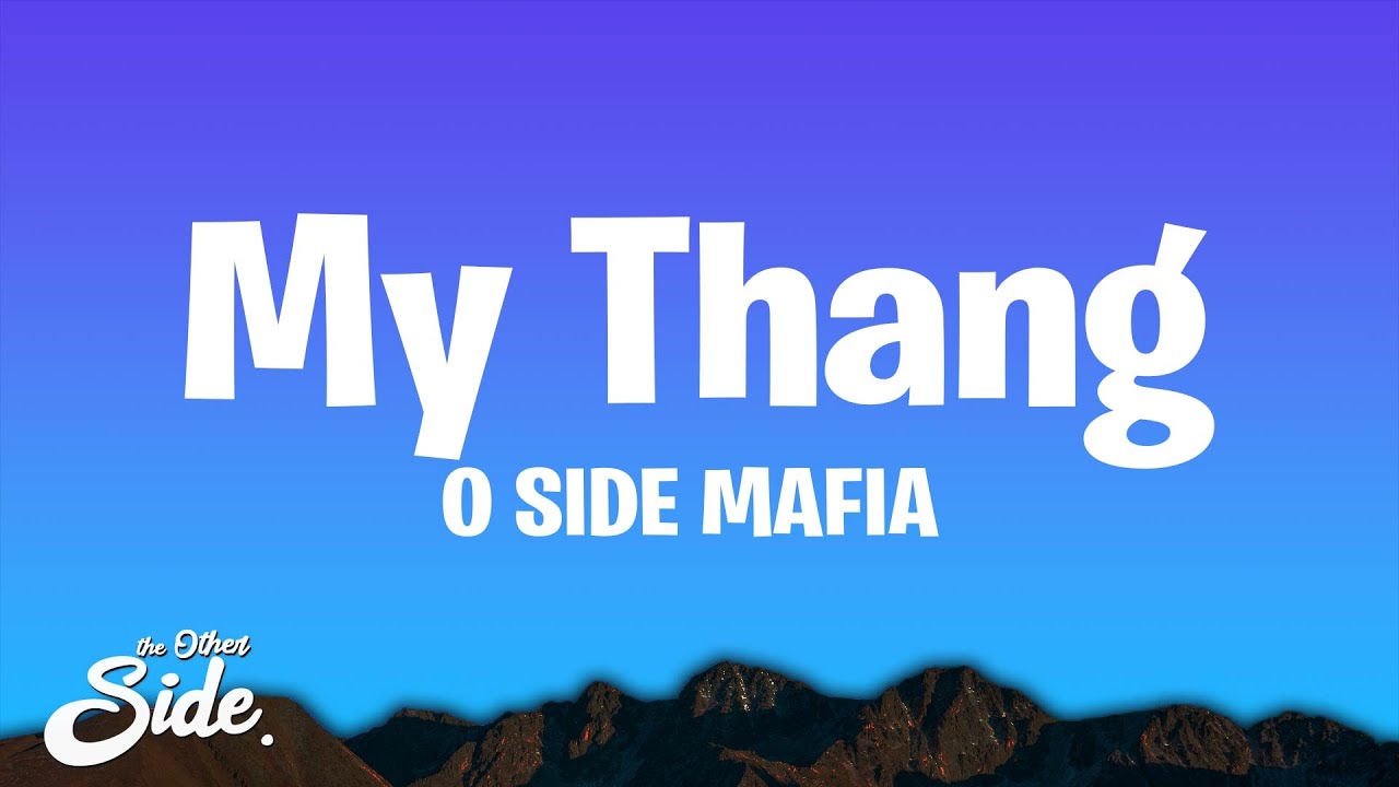O SIDE MAFIA - MY THANG (GO GETTA 2)