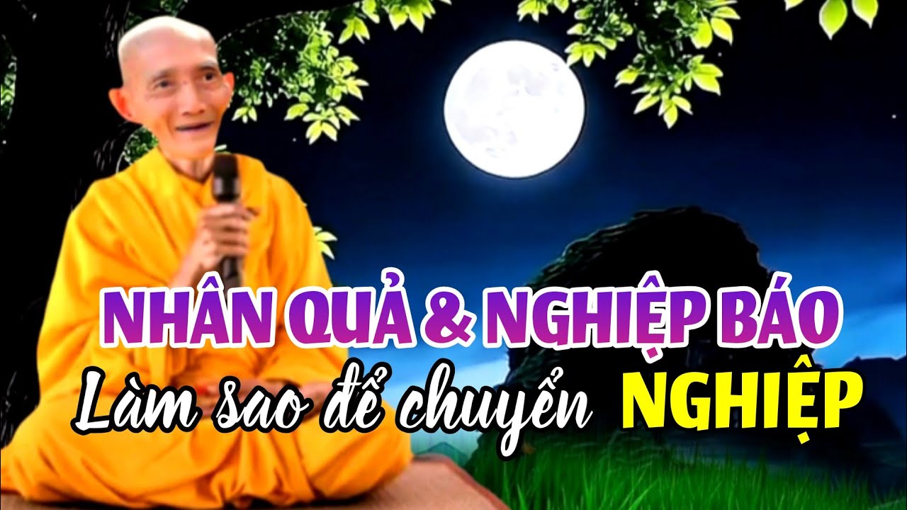 Nhân quả và nghiệp báo, làm sao để chuyển nghiệp? Ht. Thích Giác Khang