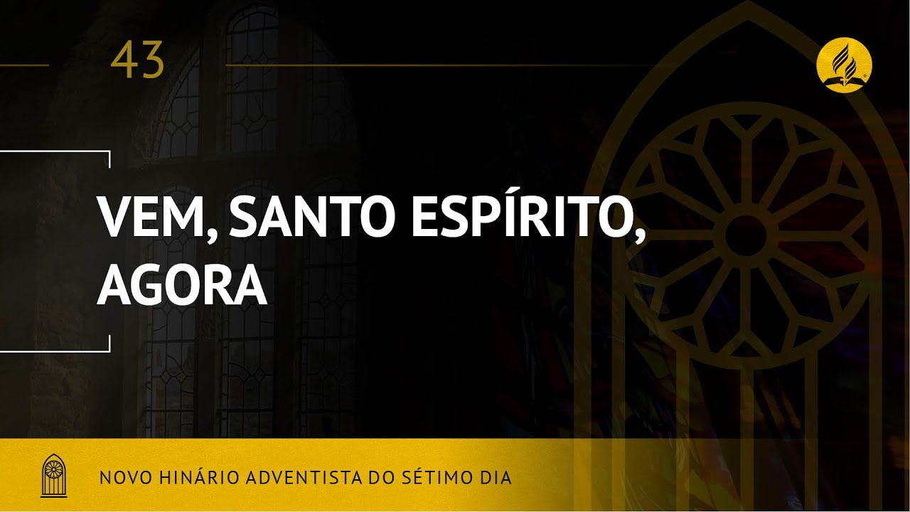 Novo Hin&aacute;rio Adventista &bull; Hino 43 &bull; Vem, Santo Esp&iacute;rito, Agora &bull; (Lyrics)