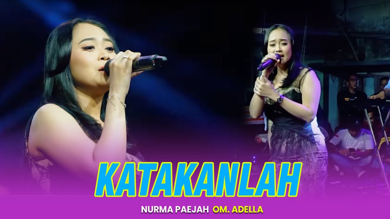 KATAKANLAH - Nurma Paejah || OM ADELLA TERBARU