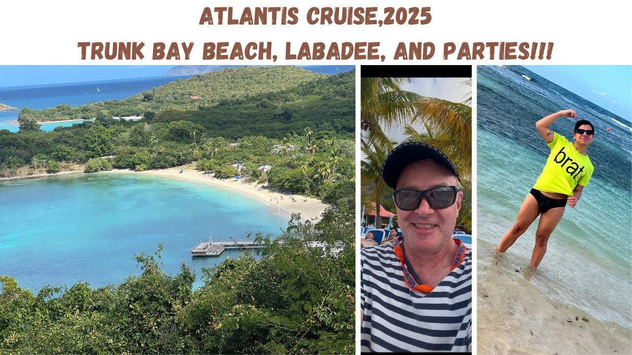 Atlantis Caribbean Cruise,2025.Trunk Bay Beach, Labadee and PARTIES!!