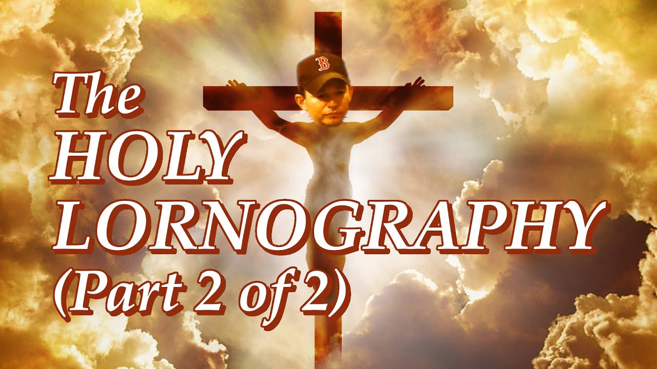 The Complete Holy Lornography (2 of 2)