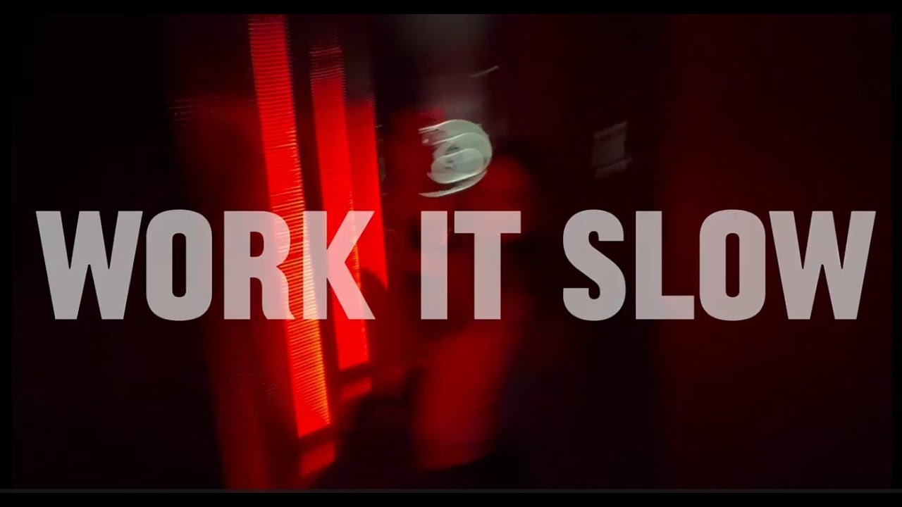 Work it slow