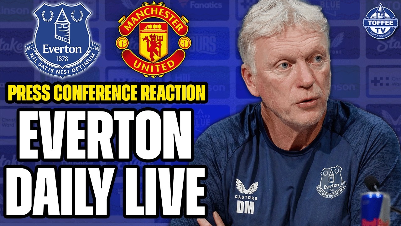 EVERTON V MANCHESTER UNITED PRESS CONFERENCE REACTION! | Everton Daily LIVE