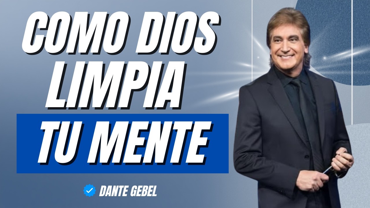 ASÍ LIMPIA DIOS TU MENTE PARA QUE AVANCES | Dante Gebel