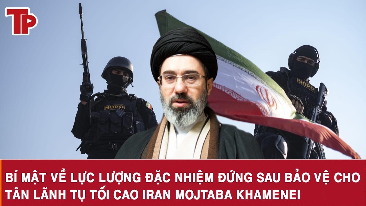 Bí mật về lực lượng đặc nhiệm đứng sau bảo vệ cho tân Lãnh tụ Tối cao Iran Mojtaba Khamenei