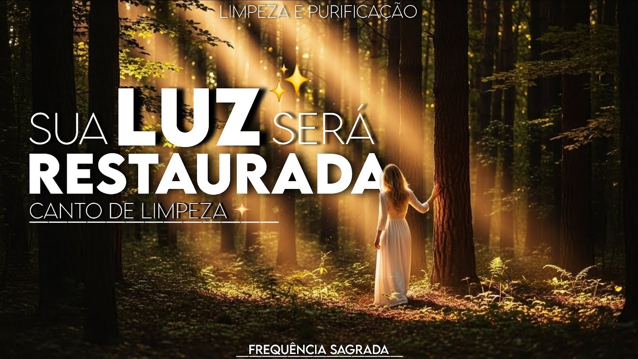Canto de Limpeza e Purificação Espiritual ✨ Remova Energias Negativas e Restaure Sua Luz